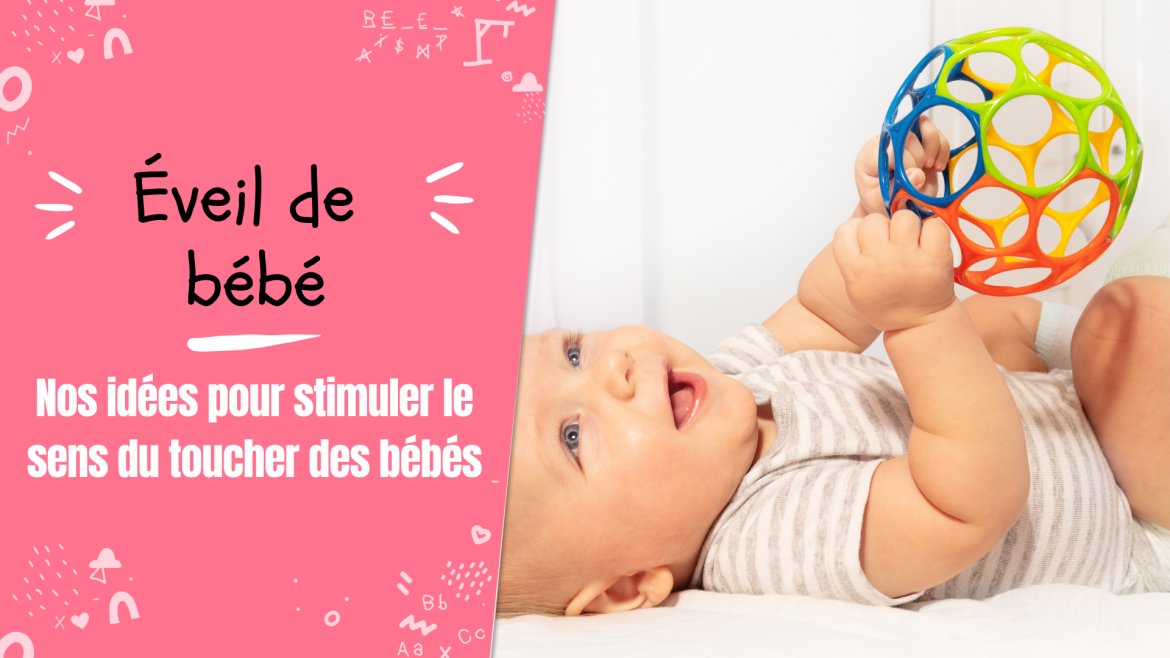Nos conseils et nos idées d'activités pour stimuler le sens du toucher des bébés
