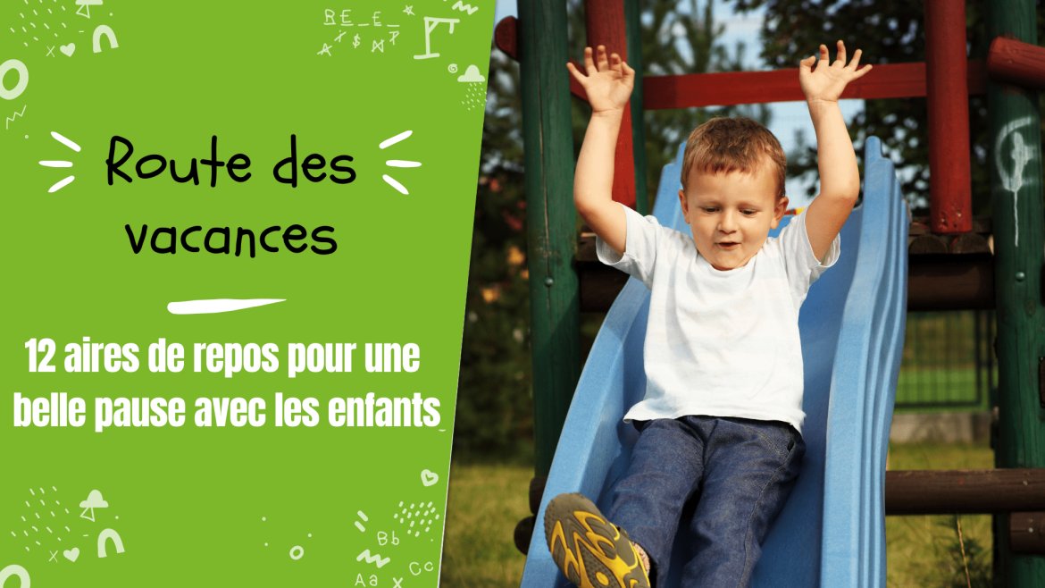 Les meilleures aires de repos équipées pour vos enfants :Cet été, vous serez nombreux à partir sur les routes des vacances.