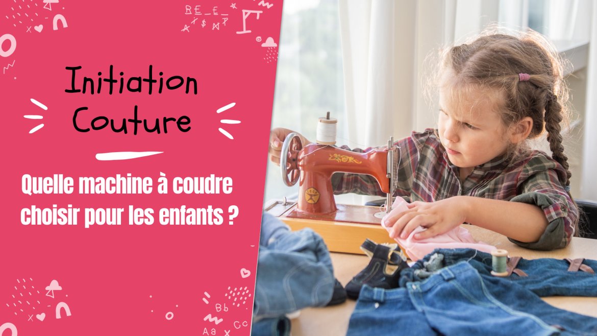 Retrouvez notre guide pour trouver la meilleure machine à coudre pour enfant et l'initier à la couture.