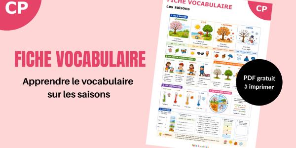 Téléchargez une fiche vocabulaire sur les saisons pour la maternelle et le CP. Activités, exercices et mots illustrés à imprimer gratuitement.