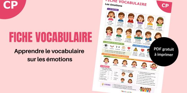 Téléchargez une fFiche de vocabulaire sur les émotions à imprimer pour la maternelle et le CP. Activités, exercices et mots illustrés à imprimer gratuitement.