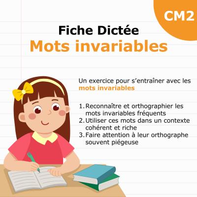 Retrouvez une fiche dictée CM2 pour faire réviser les mots invariables aux enfants