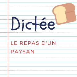 Dictée pour les enfants en CM2 . Extrait Le repas d'un paysan, Guy de Maupassant : La barrière de bois s'ouvrit ; un homme entra, âgé de quarante ans peut-être, mais qui semblait vieux de soixante...