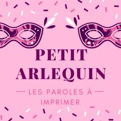 Imprimer les paroles de la comptine "Petit Arlequin " Une chanson à apprendre en famille pour le carnaval