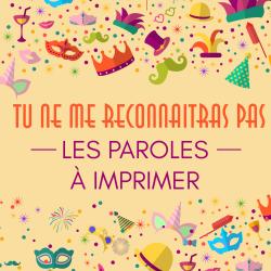 Imprimer les paroles de la comptine "Tu ne me reconnaitras pas " une chanson pour le carnaval