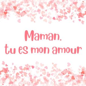 Les paroles de la chanson : Maman, tu es mon amour