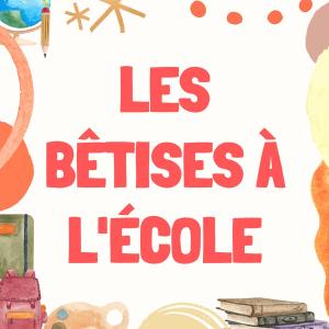 Les paroles de "les bêtises à l'école"