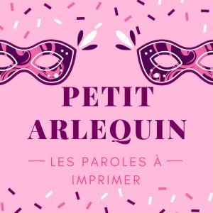 Imprimer les paroles de la comptine "Petit Arlequin " Une chanson à apprendre en famille pour le carnaval