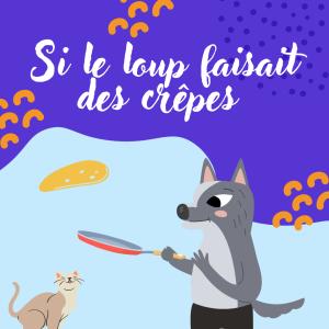 Loup qui faisait des crêpes pour la Chandeleur - les paroles