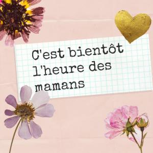 PoÈsie : c'est bientôt l'heure des mamans. Une poésie sur les mamans du poète Pierre Lozère