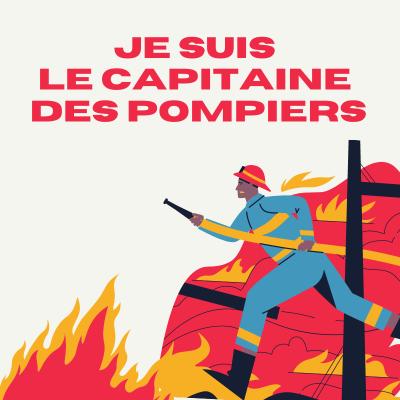 Je suis le capitaine des pompiers