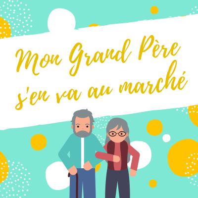 'en va au marché, une chanson pour les eLire et chanter une chanson  :  mon grand père snfants.